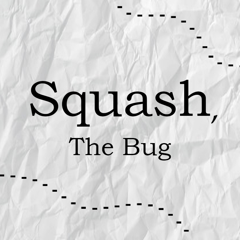 Squash, the Bug